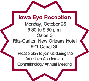 Iowa Eye Reception, Monday, October 26, 6:30 - 9:30 p.m., Salon 3, Ritz-Carlton New Orleans, 921 Canal St.